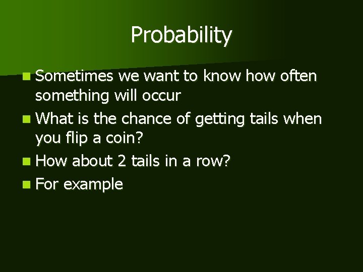Probability n Sometimes we want to know how often something will occur n What