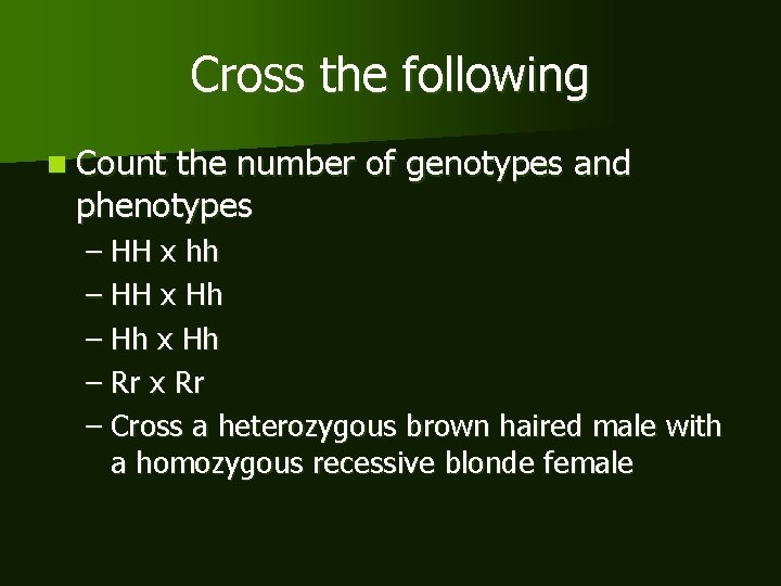 Cross the following n Count the number of genotypes and phenotypes – HH x