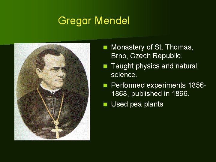 Gregor Mendel n n Monastery of St. Thomas, Brno, Czech Republic. Taught physics and