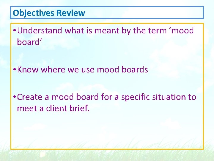 Objectives Review • Understand what is meant by the term ‘mood board’ • Know