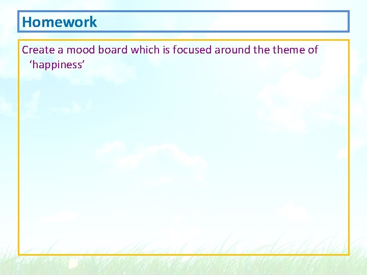 Homework Create a mood board which is focused around theme of ‘happiness’ 