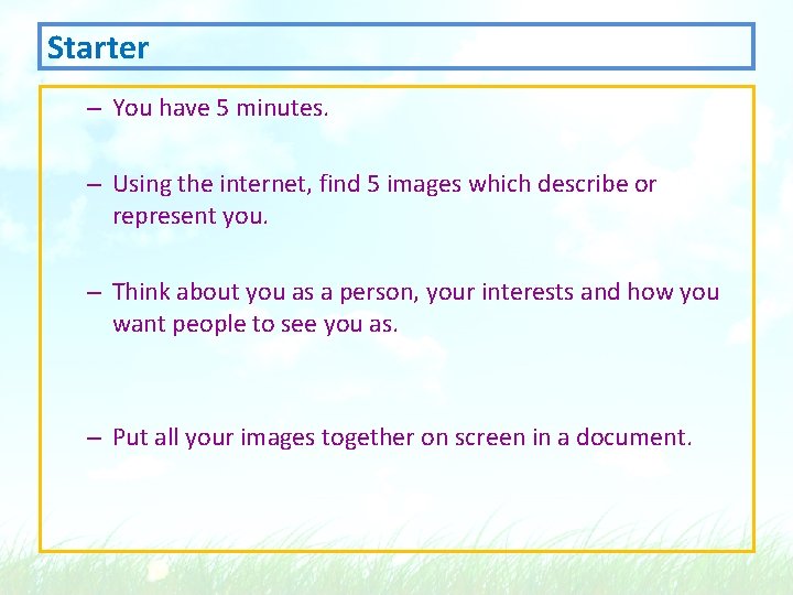 Starter – You have 5 minutes. – Using the internet, find 5 images which
