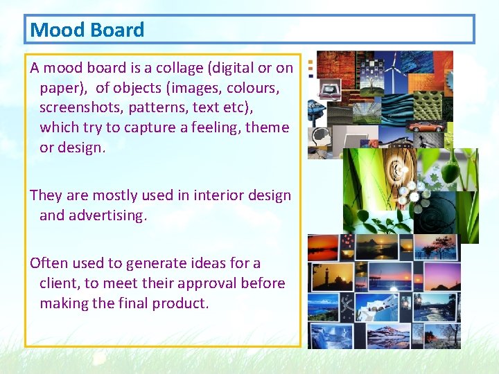 Mood Board A mood board is a collage (digital or on paper), of objects