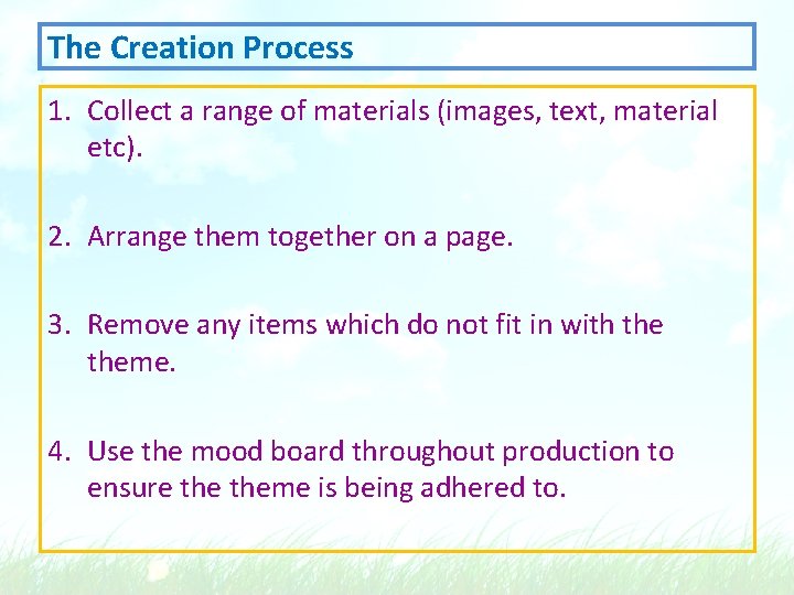 The Creation Process 1. Collect a range of materials (images, text, material etc). 2.