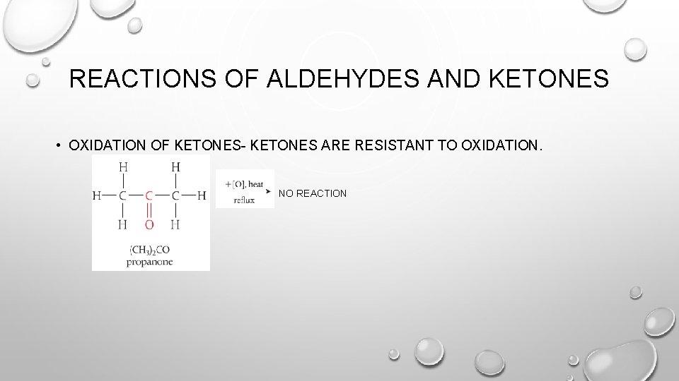 REACTIONS OF ALDEHYDES AND KETONES • OXIDATION OF KETONES- KETONES ARE RESISTANT TO OXIDATION.