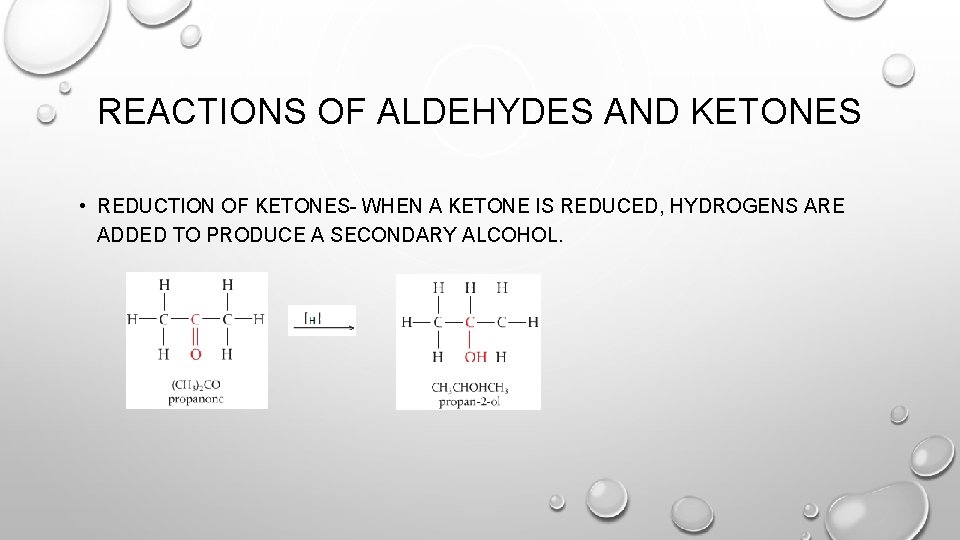 REACTIONS OF ALDEHYDES AND KETONES • REDUCTION OF KETONES- WHEN A KETONE IS REDUCED,