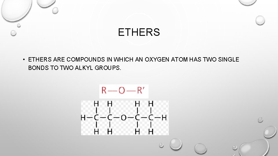 ETHERS • ETHERS ARE COMPOUNDS IN WHICH AN OXYGEN ATOM HAS TWO SINGLE BONDS