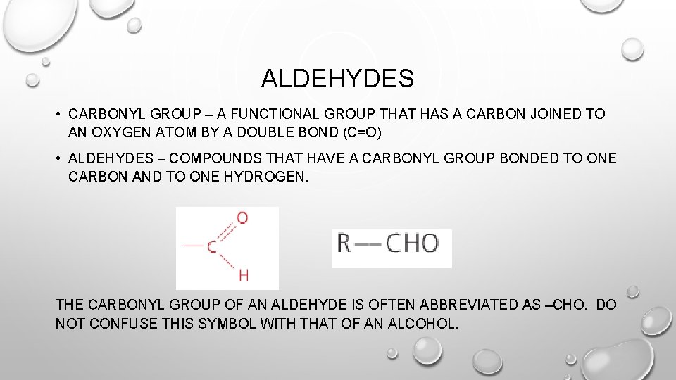 ALDEHYDES • CARBONYL GROUP – A FUNCTIONAL GROUP THAT HAS A CARBON JOINED TO
