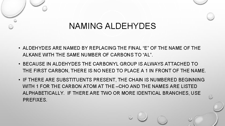 NAMING ALDEHYDES • ALDEHYDES ARE NAMED BY REPLACING THE FINAL “E” OF THE NAME