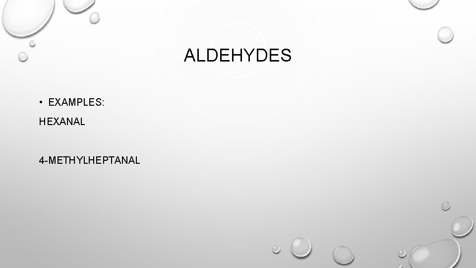 ALDEHYDES • EXAMPLES: HEXANAL 4 -METHYLHEPTANAL 