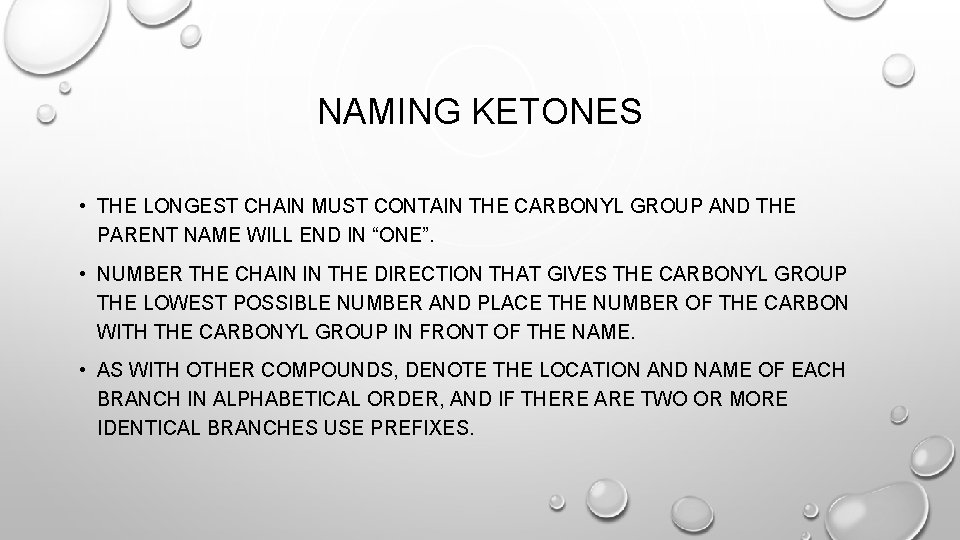 NAMING KETONES • THE LONGEST CHAIN MUST CONTAIN THE CARBONYL GROUP AND THE PARENT