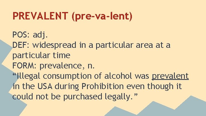 PREVALENT (pre-va-lent) POS: adj. DEF: widespread in a particular area at a particular time