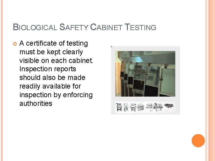 BIOLOGICAL SAFETY CABINET TESTING A certificate of testing must be kept clearly visible on