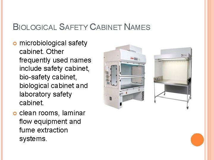 BIOLOGICAL SAFETY CABINET NAMES microbiological safety cabinet. Other frequently used names include safety cabinet,