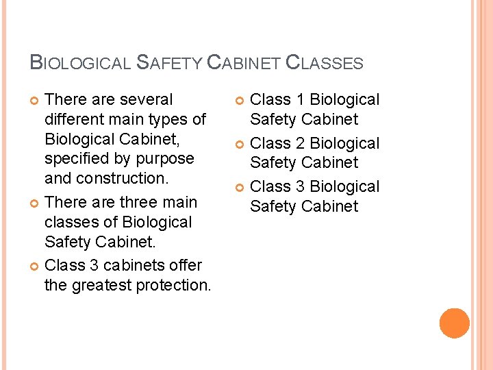 BIOLOGICAL SAFETY CABINET CLASSES There are several different main types of Biological Cabinet, specified