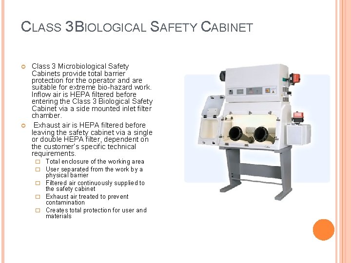 CLASS 3 BIOLOGICAL SAFETY CABINET Class 3 Microbiological Safety Cabinets provide total barrier protection