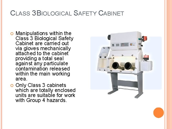 CLASS 3 BIOLOGICAL SAFETY CABINET Manipulations within the Class 3 Biological Safety Cabinet are