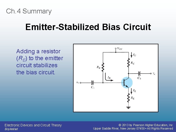 Ch. 4 Summary Emitter-Stabilized Bias Circuit Adding a resistor (RE) to the emitter circuit