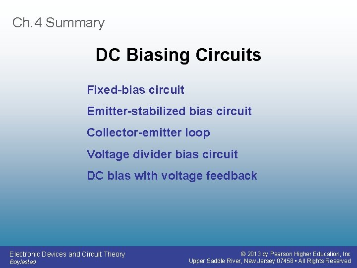 Ch. 4 Summary DC Biasing Circuits Fixed-bias circuit Emitter-stabilized bias circuit Collector-emitter loop Voltage