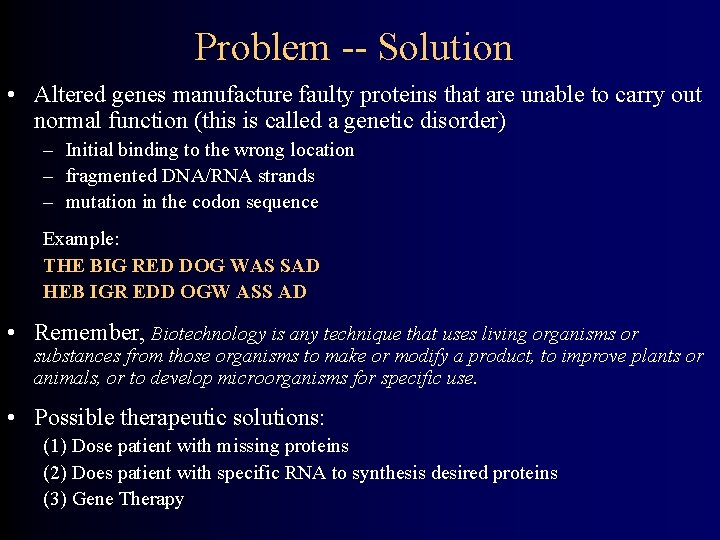 Problem -- Solution • Altered genes manufacture faulty proteins that are unable to carry