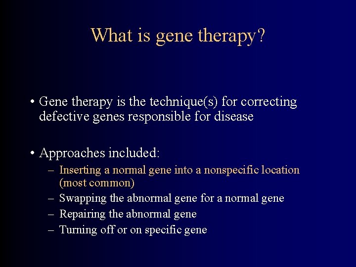 What is gene therapy? • Gene therapy is the technique(s) for correcting defective genes