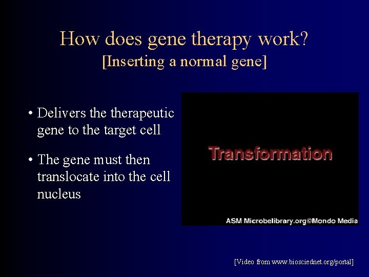 How does gene therapy work? [Inserting a normal gene] • Delivers therapeutic gene to