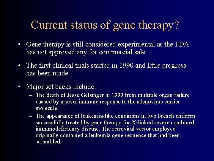 Current status of gene therapy? • Gene therapy is still considered experimental as the