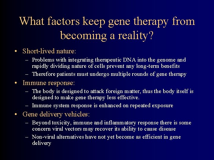 What factors keep gene therapy from becoming a reality? • Short-lived nature: – Problems