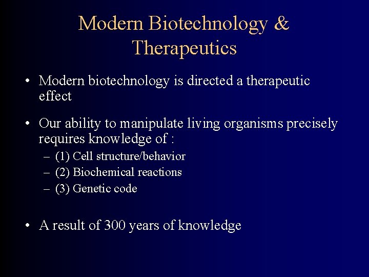 Modern Biotechnology & Therapeutics • Modern biotechnology is directed a therapeutic effect • Our