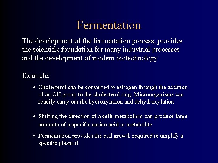 Fermentation The development of the fermentation process, provides the scientific foundation for many industrial