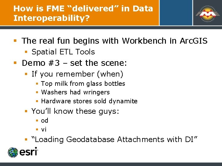 How is FME “delivered” in Data Interoperability? § The real fun begins with Workbench How is FME “delivered” in Data Interoperability? § The real fun begins with Workbench
