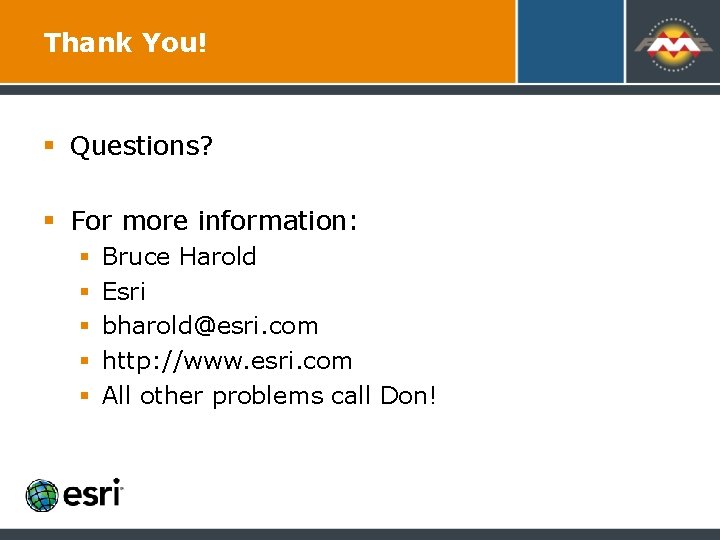Thank You! § Questions? § For more information: § § § Bruce Harold Esri Thank You! § Questions? § For more information: § § § Bruce Harold Esri