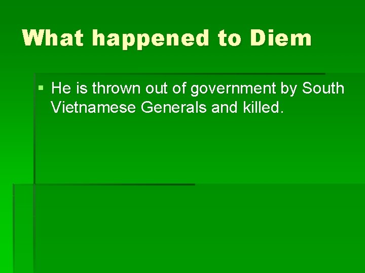 What happened to Diem § He is thrown out of government by South Vietnamese