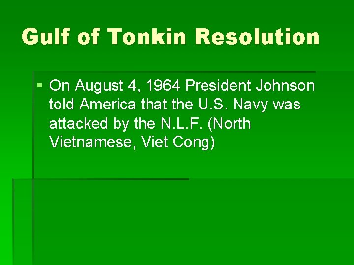Gulf of Tonkin Resolution § On August 4, 1964 President Johnson told America that