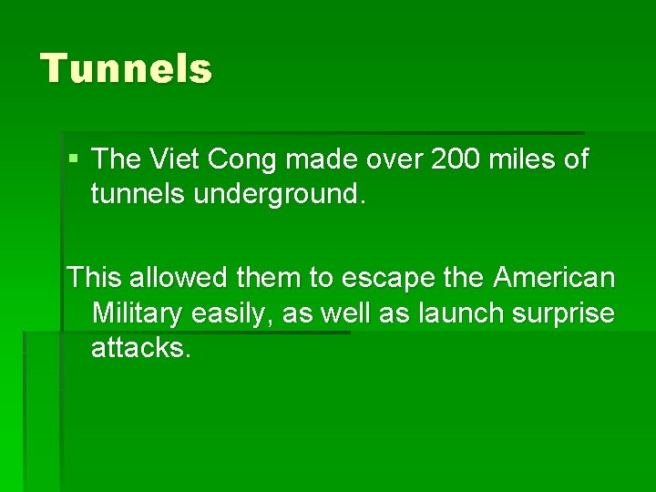 Tunnels § The Viet Cong made over 200 miles of tunnels underground. This allowed