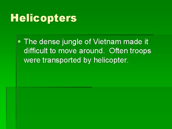 Helicopters § The dense jungle of Vietnam made it difficult to move around. Often