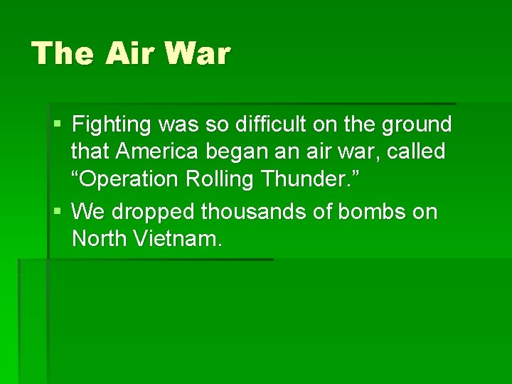 The Air War § Fighting was so difficult on the ground that America began