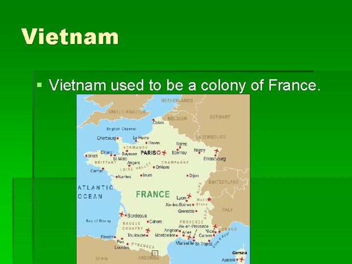 Vietnam § Vietnam used to be a colony of France. 