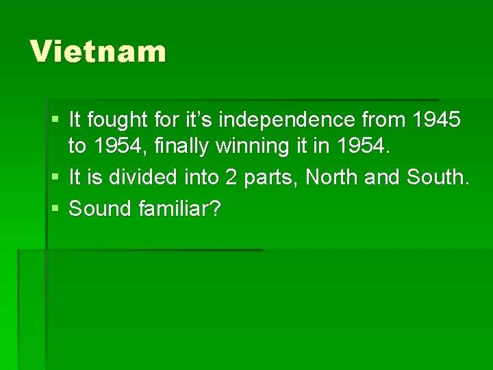 Vietnam § It fought for it’s independence from 1945 to 1954, finally winning it