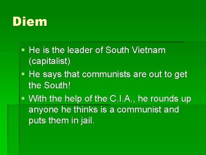 Diem § He is the leader of South Vietnam (capitalist) § He says that