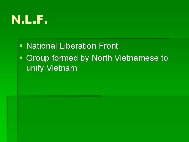 N. L. F. § National Liberation Front § Group formed by North Vietnamese to