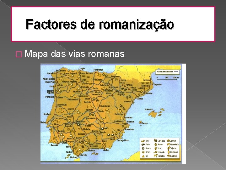 Factores de romanização � Mapa das vias romanas 