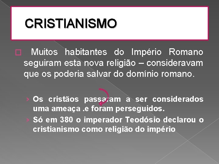 CRISTIANISMO � Muitos habitantes do Império Romano seguiram esta nova religião – consideravam que