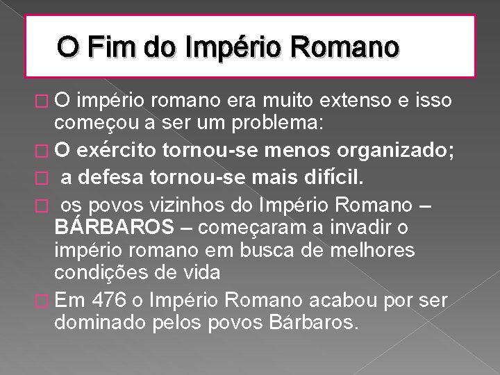 O Fim do Império Romano �O império romano era muito extenso e isso começou