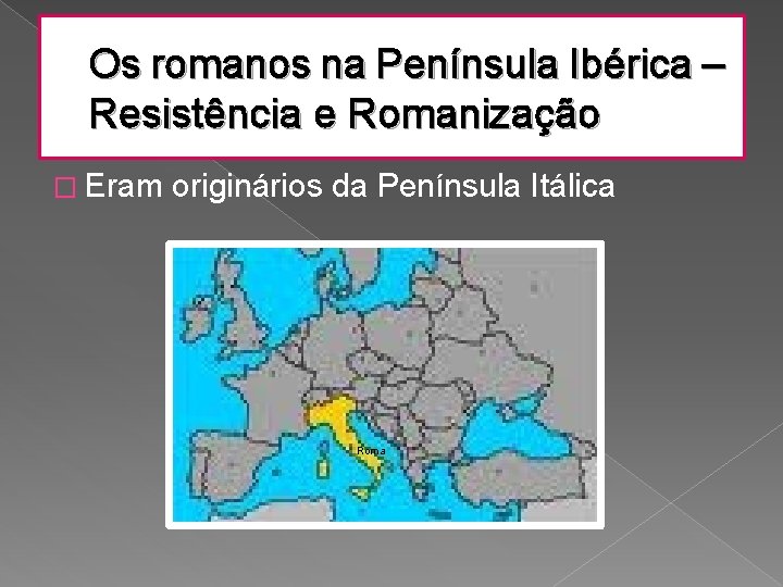 Os romanos na Península Ibérica – Resistência e Romanização � Eram originários da Península