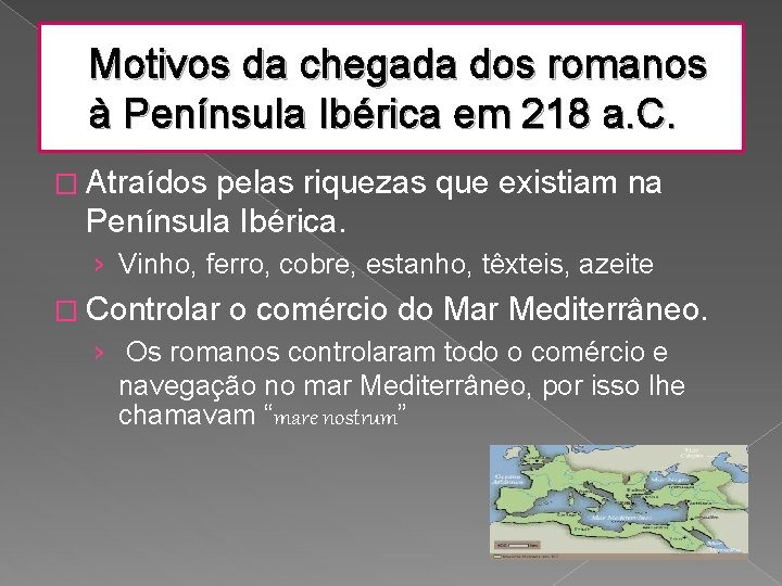 Motivos da chegada dos romanos à Península Ibérica em 218 a. C. � Atraídos
