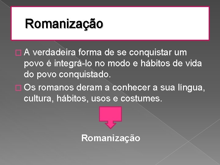 Romanização �A verdadeira forma de se conquistar um povo é integrá-lo no modo e