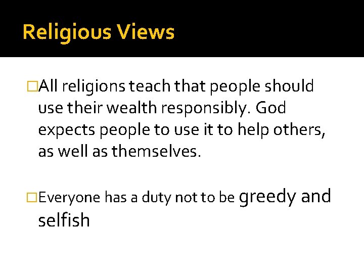 Religious Views �All religions teach that people should use their wealth responsibly. God expects