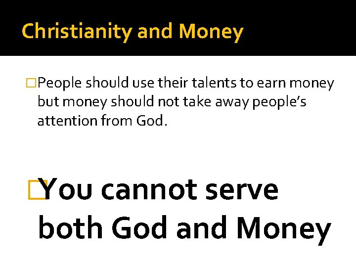 Christianity and Money �People should use their talents to earn money but money should