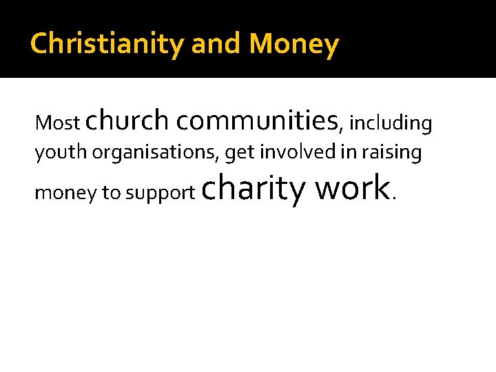 Christianity and Money Most church communities, including youth organisations, get involved in raising money